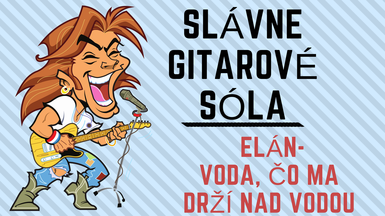 Slávne gitarové sóla: Elán – Voda,čo ma drží nad vodou