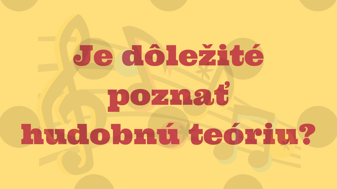 Je dôležité poznať hudobnú teóriu?