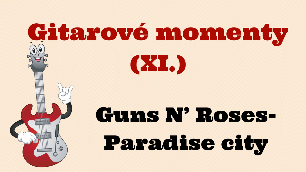 Gitarové momenty: Guns N’ Roses – Paradise city